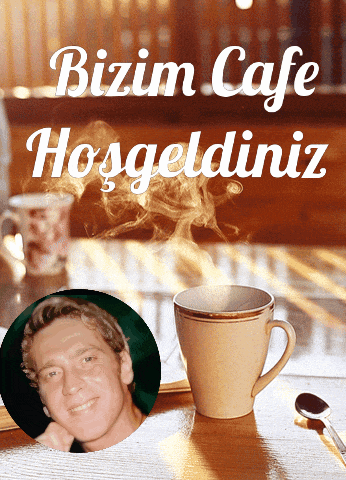a picture of a man and a cup of coffee with the words bizim cafe hosgeldiniz