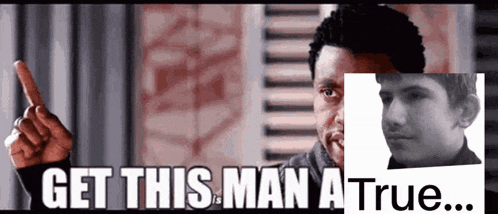 a man is pointing at another man with the words get this man a true