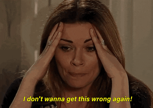 a woman with her hands on her head says " i don t wanna get this wrong again "