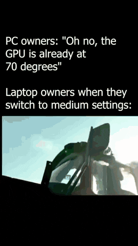 a meme that says ' oh no , the gpu is already at 70 degrees ' on it