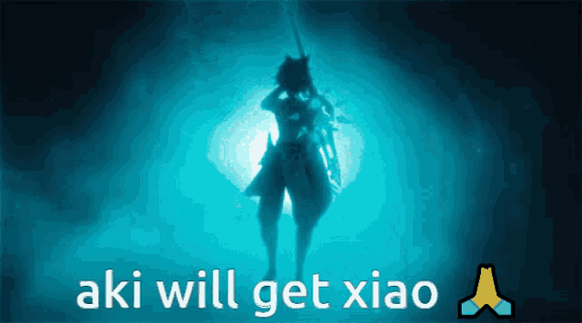 a silhouette of a person with the words aki will get xiao