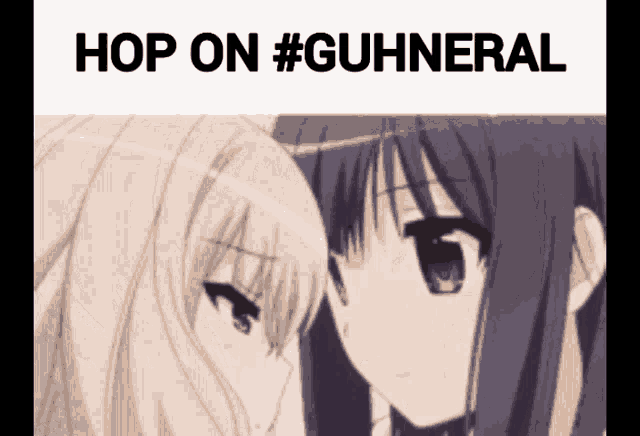 a picture of two anime girls with the caption " hop on #guhneral "