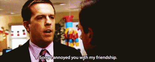 a man in a suit and tie says sorry i annoyed you with my friendship .
