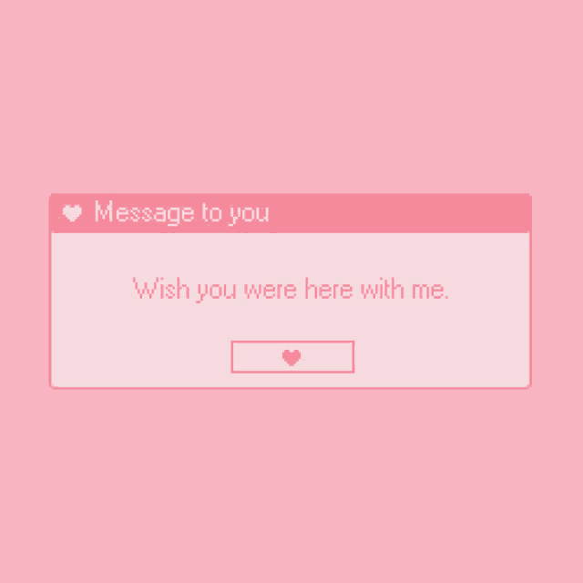 a pink message box that says " message to you " and " wish you were here with me "