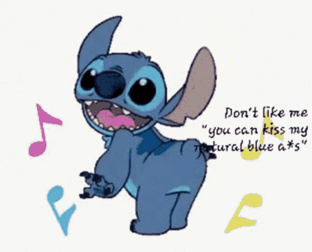 a picture of stitch with the words " don 't like me you can kiss my natural blue a * s " on it