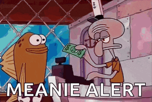 a cartoon of squidward giving a dollar bill to a fish with the words meanie alert on the bottom