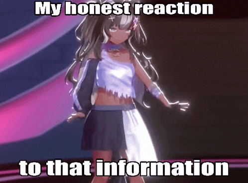 a cartoon girl is standing on a stage with a caption that says my honest reaction to that information