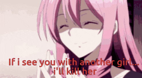 a pink haired anime girl with the words if i see you with another girl i 'll kill her on the bottom