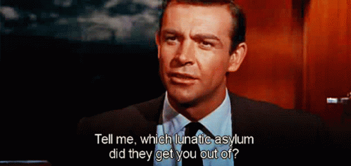 Tell Me Which Asylum Did They Get You Out Of Sean Connery GIF - Tell Me Which Asylum Did They Get You Out Of Sean Connery James Bond GIFs