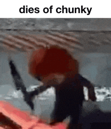 a person is holding a sword in their hand and the caption says dies of chunky .