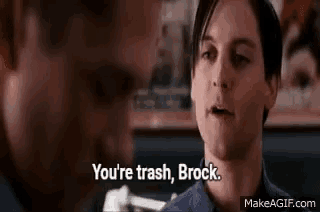 a man is talking to another man and saying `` you 're trash , brock '' .
