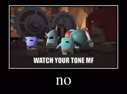 Watch Your Tone Watch Your Tone Mf GIF - Watch Your Tone Watch Your Tone Mf Robot And Monster GIFs