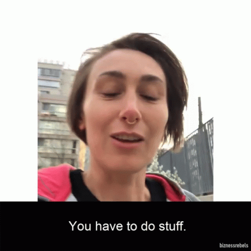 You Have To Do Stuff Work On It GIF - You Have To Do Stuff Work On It Do Stuff GIFs