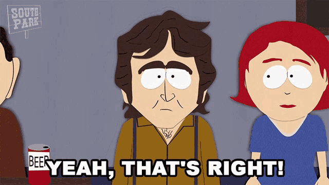 a south park cartoon shows a man and a woman and says yeah that 's right