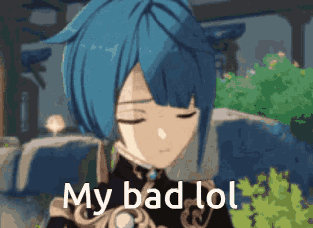 a blue haired anime character with the words my bad lol below him