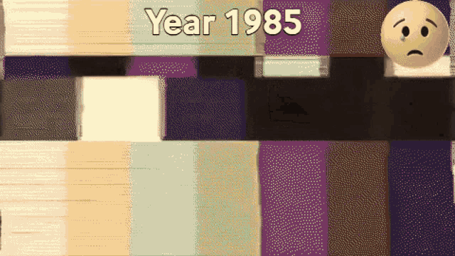 the year 1985 is displayed on a screen with a sad face