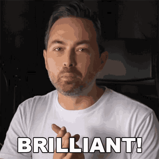 a man in a white t-shirt says brilliant !