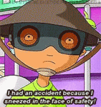 a cartoon character says i had an accident because i sneezed in the face of safety .