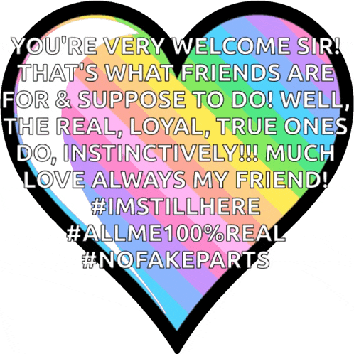 a rainbow heart with the words you 're very welcome sir that 's what friends are for & suppose to do well
