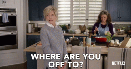 Where Are You Off To Where Are You Going GIF - Where Are You Off To Where Are You Going Grace And Frankie GIFs