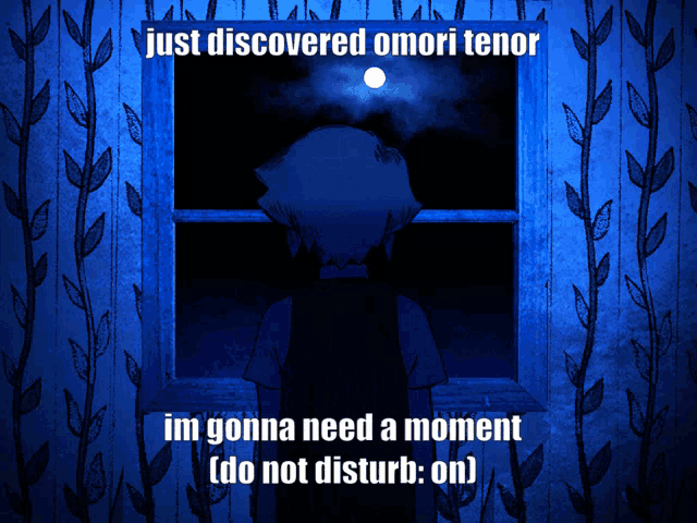 a cartoon of a person looking out a window with the words just discovered omori tenor