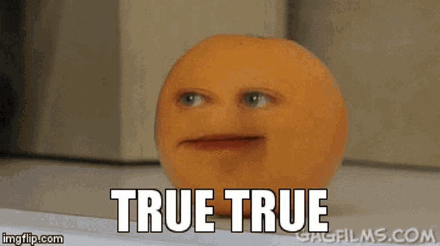 an orange with a face on it and the words true true on the bottom