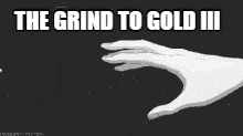 a black and white drawing of two hands with the words the grind to gold iii