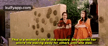 a woman 's life in this country she spends her entire life saving away for others until she dies