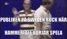 two men are standing next to each other with the words " publicen pa sweden rocknar hammerfall borjar spela " below them