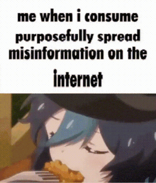 Misinformation Me When I Consume Purposefully Spread Misinformation On The Internet GIF