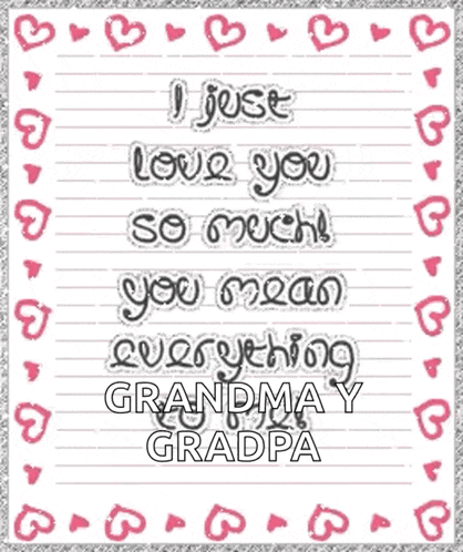 a paper that says i just love you so much you mean everything grandma and gradpa