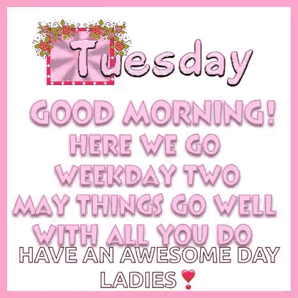 a pink and white sign that says good morning here we go weekday two may things go well with all you do have an awesome day ladies .