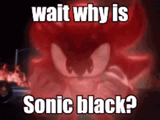 a picture of sonic the hedgehog with the words wait why is sonic black