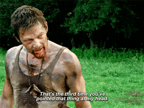 a man in a muddy shirt says " that 's the third time you 've pointed that thing at my head . "