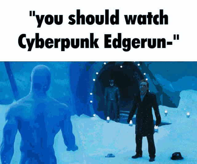a poster says " you should watch cyberpunk edgerun "