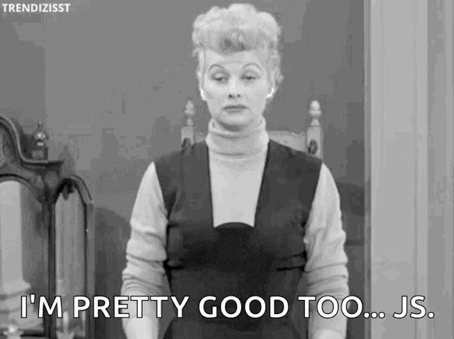 a black and white photo of a woman saying `` i 'm pretty good too ... j.s. ''