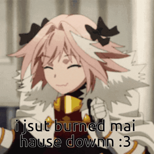 a picture of a girl with the words i jsut burned mai hause down : 3