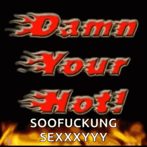 Damn Youre Hot Fire GIF - Damn Youre Hot Fire Sexy GIFs