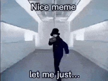 a man is walking down a hallway with the words `` nice meme let me just . ''