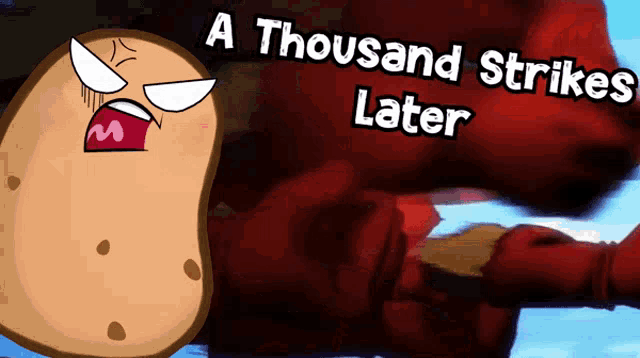 a cartoon of a potato with the words a thousand strikes later above it