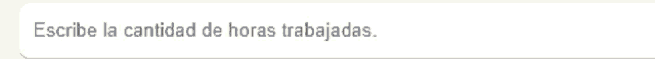 a white box with the words escribe la cantidad de horas trabajadas