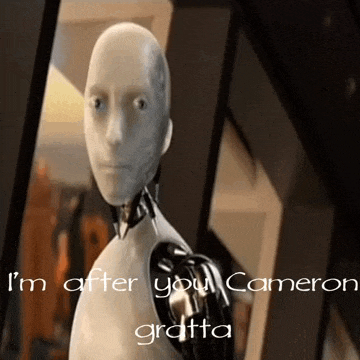 a robot with the words i 'm after you cameron gratta written below it