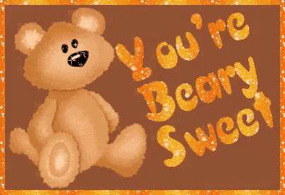 a teddy bear with the words " you 're beary sweet " written on it