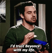 a man in a green shirt says i 'd trust beyonce with my life .