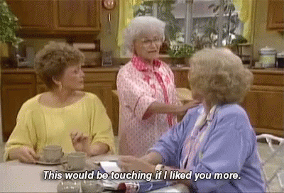 Golden Girls This Would Be Touching If I Liked You More GIF - Golden Girls This Would Be Touching If I Liked You More Zero Fucks GIFs