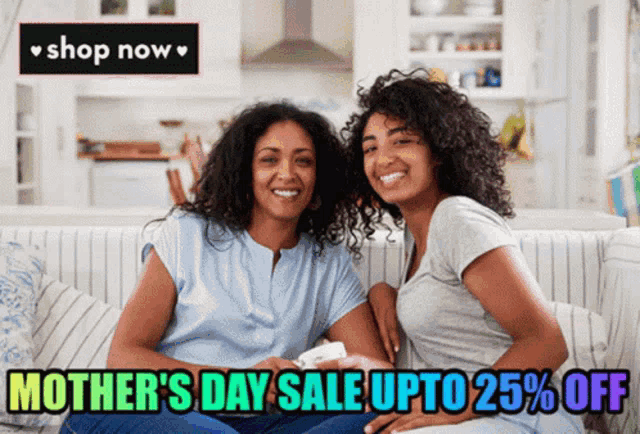 two women are sitting on a couch with the words mother 's day sale upto 25 % off above them