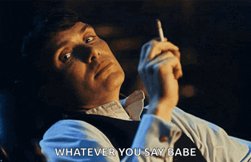 a man smoking a cigarette with the words " whatever you say babe " next to him