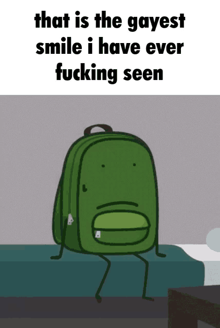 a green backpack is sitting on a bed with the words that is the gayest smile i have ever fucking seen below it