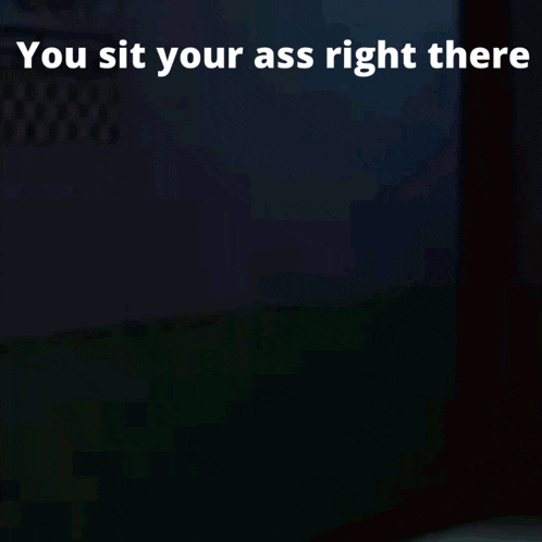 a cartoon character is pointing at someone with the words " you sit your ass right there "