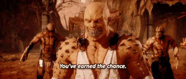a video game character says you 've earned the chance .